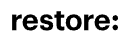 Restore